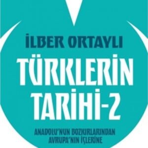 Türklerin Tarihi 2 - Anadolu'nun Bozkırlarından Avrupa'nın İçlerine - İlber Ortaylı - Kronik Kitap