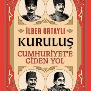 Kuruluş & Cumhuriyet'e Giden Yol / Prof. Dr. İlber Ortaylı