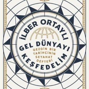 Gel Dünyayı Keşfedelim / Prof. Dr. İlber Ortaylı